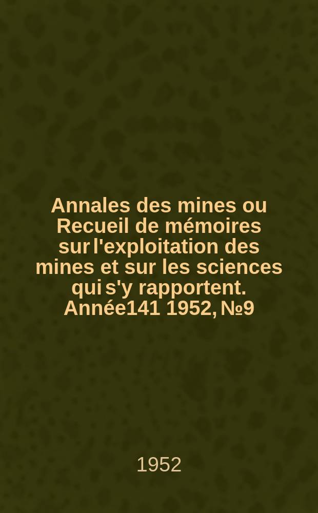 Annales des mines ou Recueil de mémoires sur l'exploitation des mines et sur les sciences qui s'y rapportent. Année141 1952, №9
