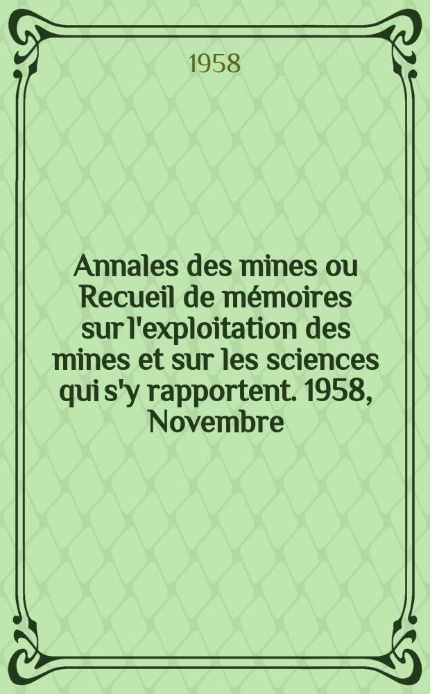 Annales des mines ou Recueil de mémoires sur l'exploitation des mines et sur les sciences qui s'y rapportent. 1958, Novembre