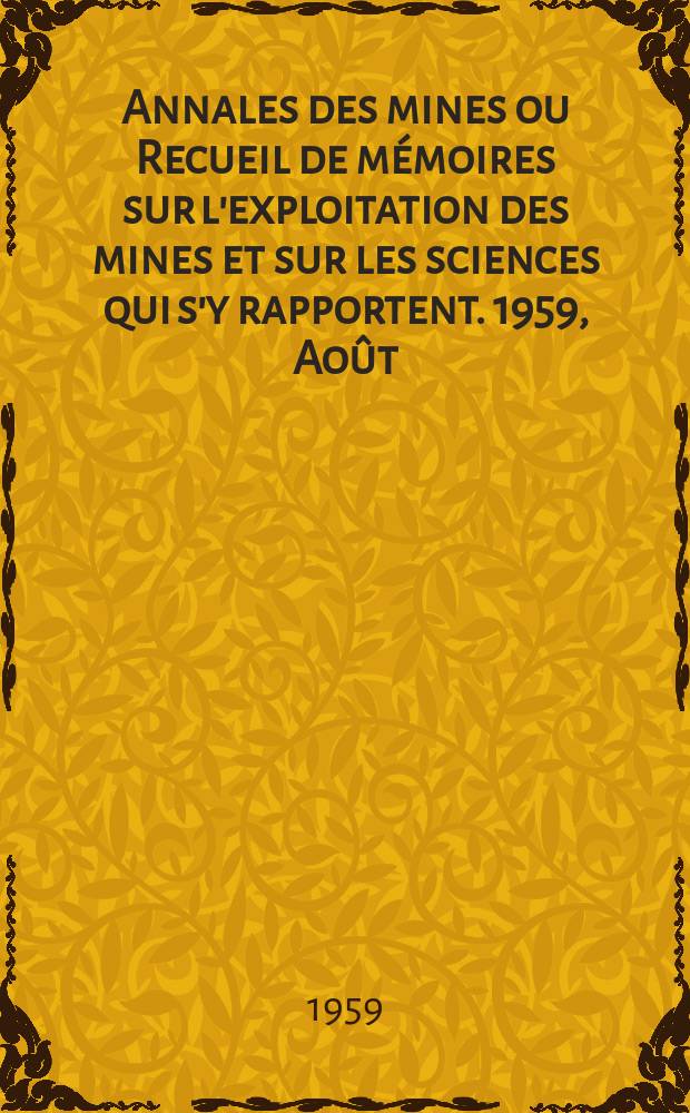 Annales des mines ou Recueil de mémoires sur l'exploitation des mines et sur les sciences qui s'y rapportent. 1959, Août