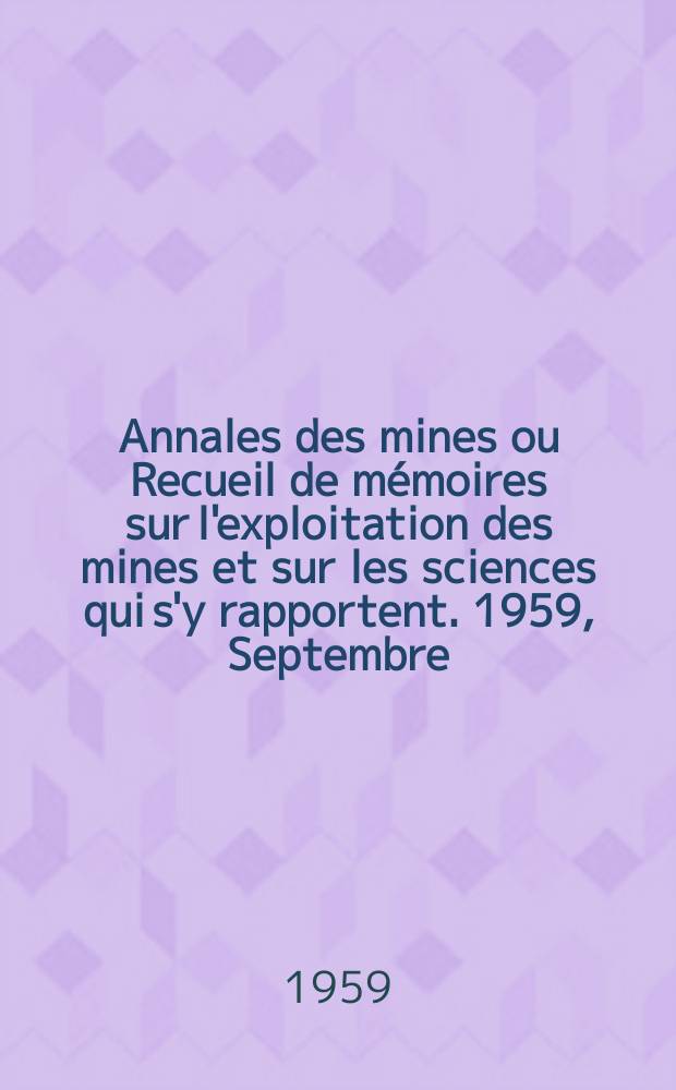 Annales des mines ou Recueil de mémoires sur l'exploitation des mines et sur les sciences qui s'y rapportent. 1959, Septembre