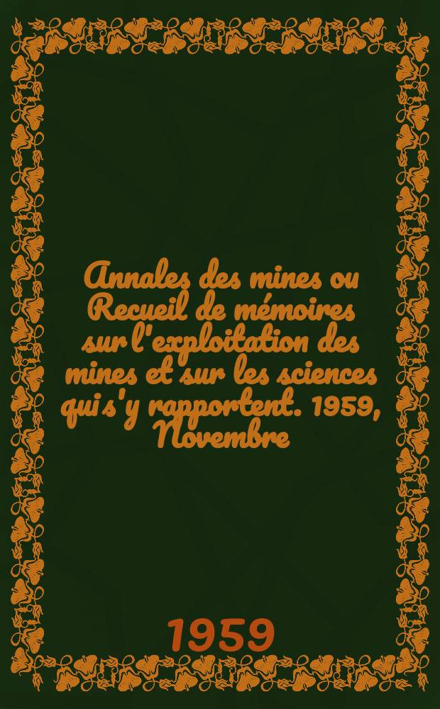 Annales des mines ou Recueil de mémoires sur l'exploitation des mines et sur les sciences qui s'y rapportent. 1959, Novembre