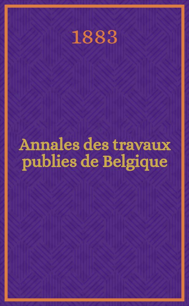 Annales des travaux publies de Belgique : Documents scientifique industriels ou administratifs, concernant l'art des constructions, les voies de communication et l'industrie minérale. T.41, Cahier1
