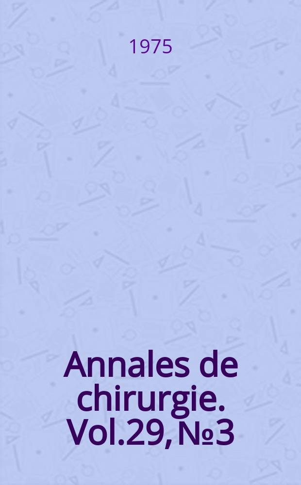 Annales de chirurgie. Vol.29, №3