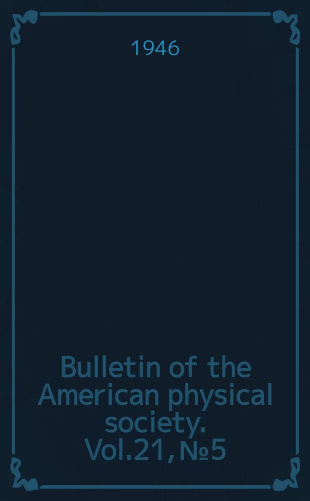 Bulletin of the American physical society. Vol.21, №5