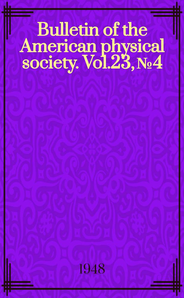 Bulletin of the American physical society. Vol.23, №4