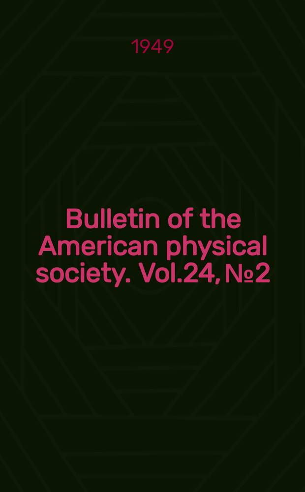Bulletin of the American physical society. Vol.24, №2