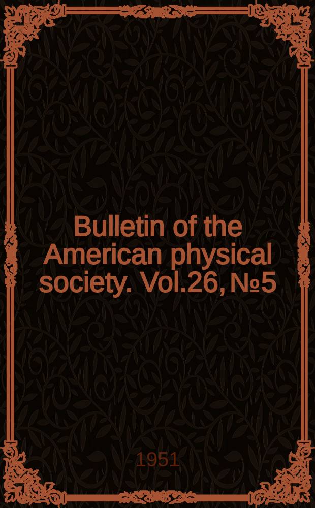 Bulletin of the American physical society. Vol.26, №5
