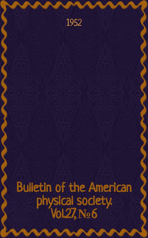 Bulletin of the American physical society. Vol.27, №6
