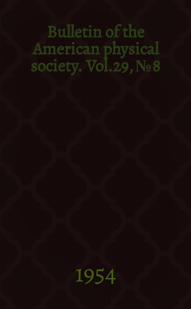 Bulletin of the American physical society. Vol.29, №8