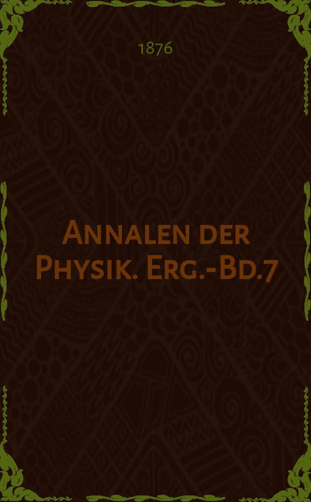 Annalen der Physik. Erg.-Bd.7