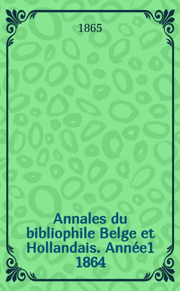 Annales du bibliophile Belge et Hollandais. Année1 1864/1866, №9