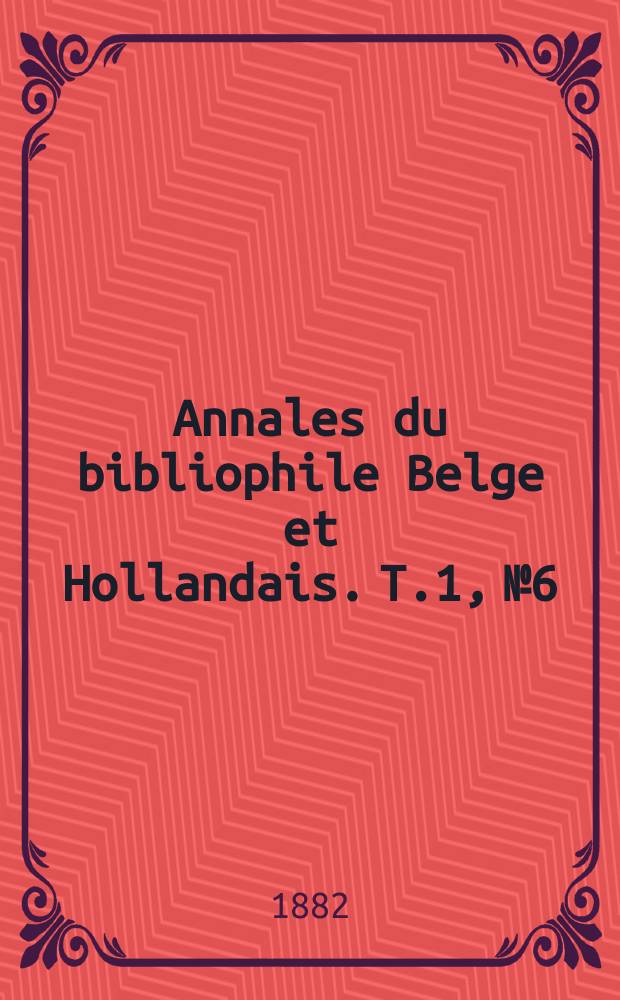 Annales du bibliophile Belge et Hollandais. T.1, №6