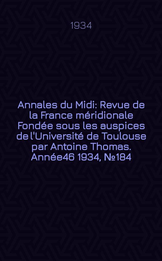 Annales du Midi : Revue de la France méridionale Fondée sous les auspices de l'Université de Toulouse par Antoine Thomas. Année46 1934, №184