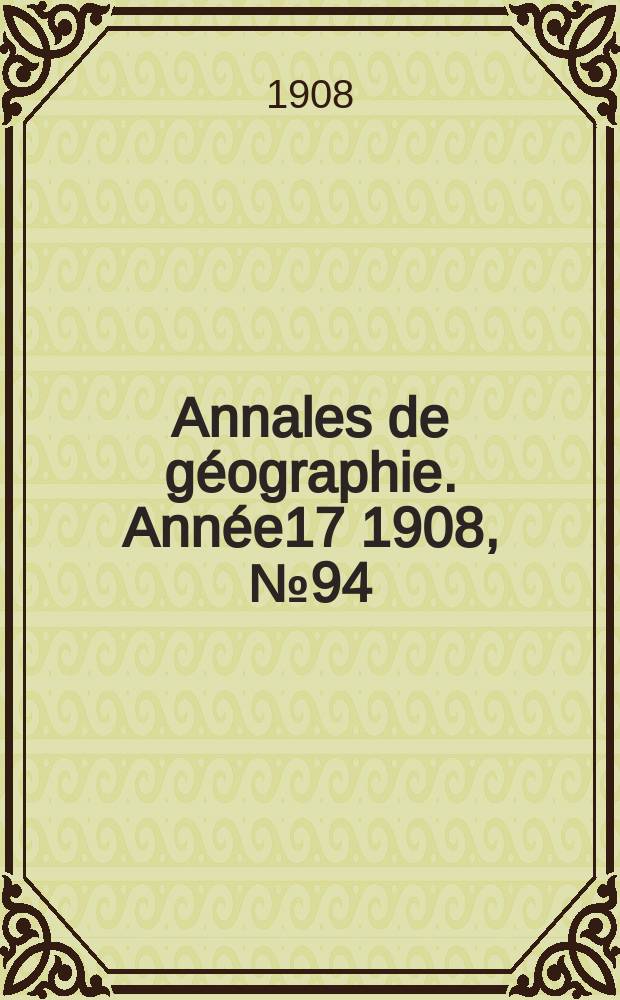 Annales de géographie. Année17 1908, №94