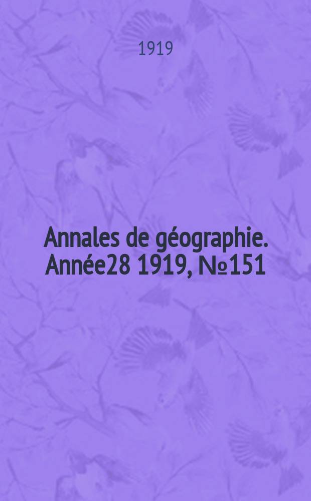 Annales de géographie. Année28 1919, №151