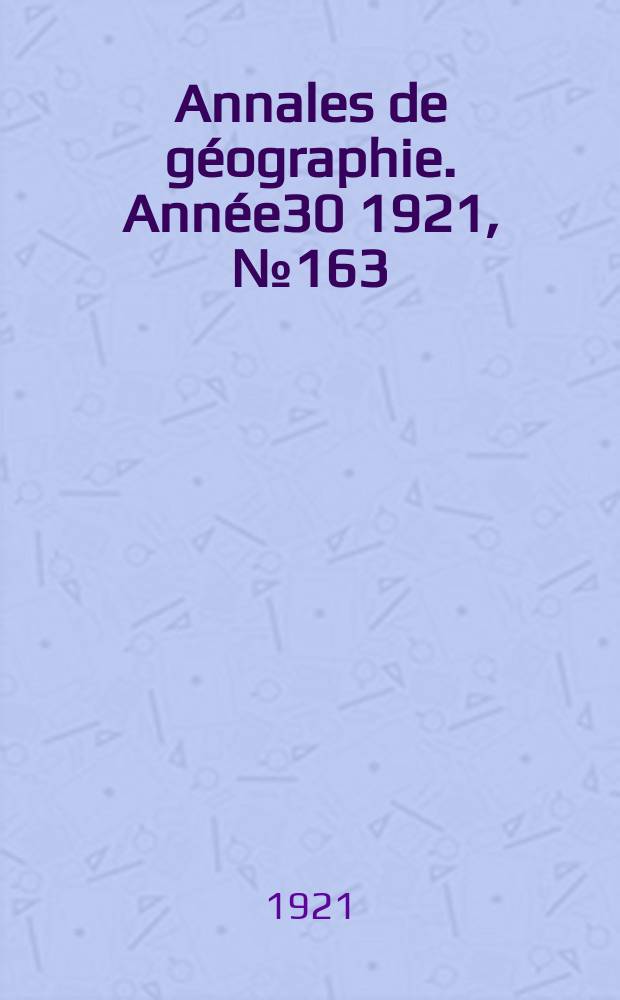 Annales de g&eacute;ographie. Ann&eacute;e30 1921, №163