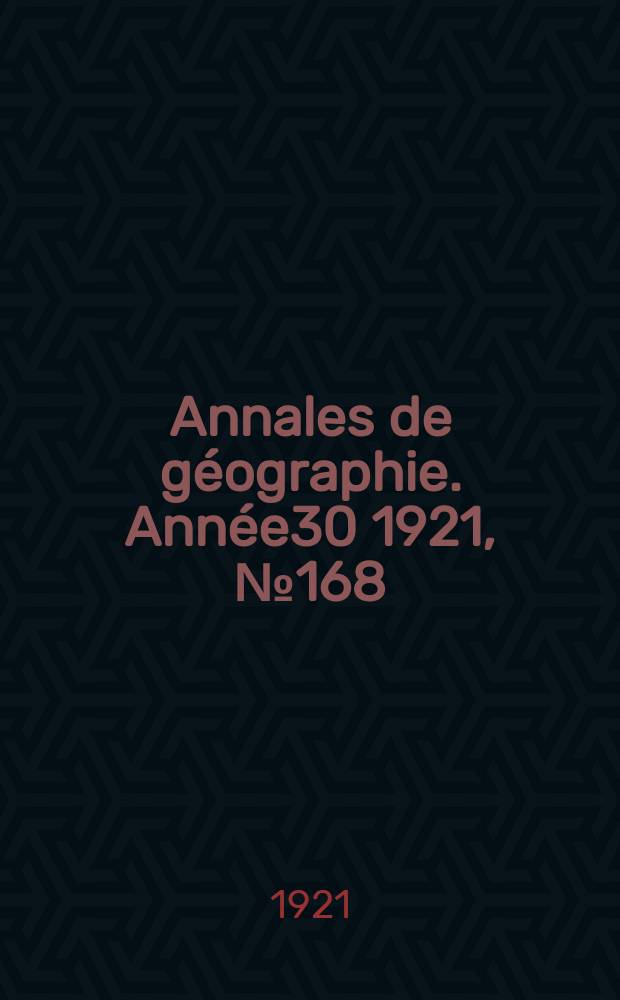 Annales de géographie. Année30 1921, №168