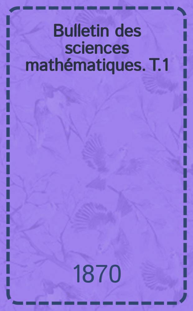 Bulletin des sciences mathématiques. T.1