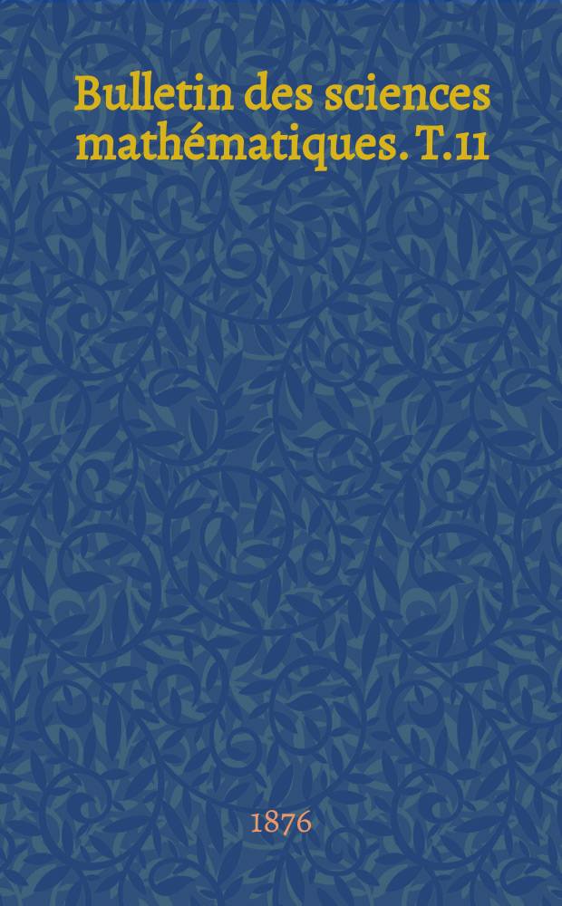 Bulletin des sciences mathématiques. T.11