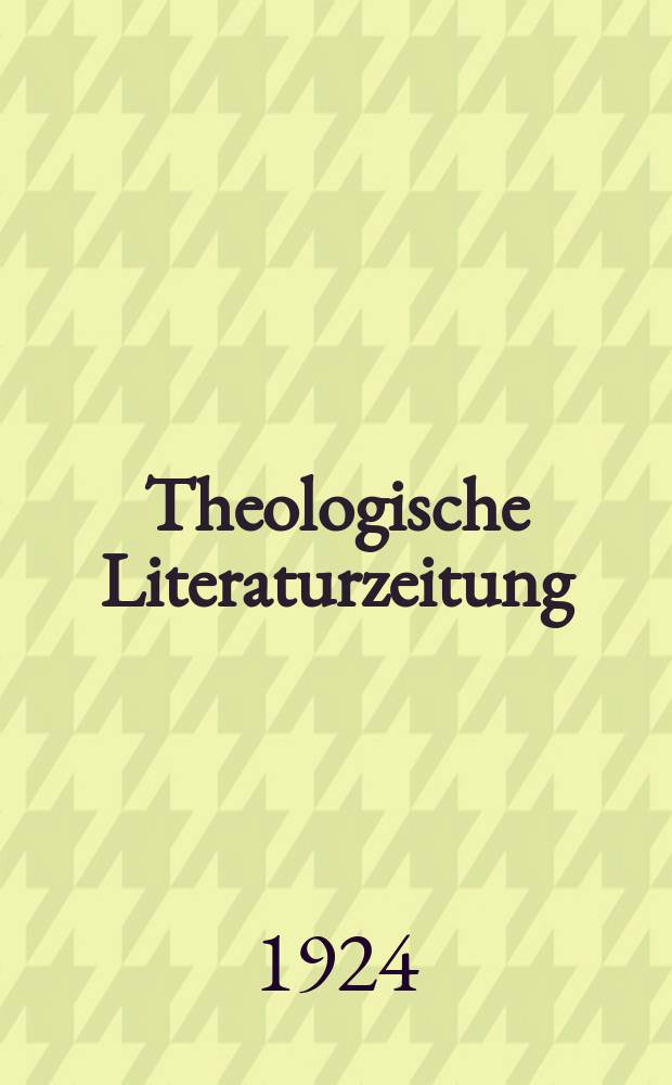Theologische Literaturzeitung : Begrundet von Emil Schürer und Adolf von Harnack. J.49 1924, 8