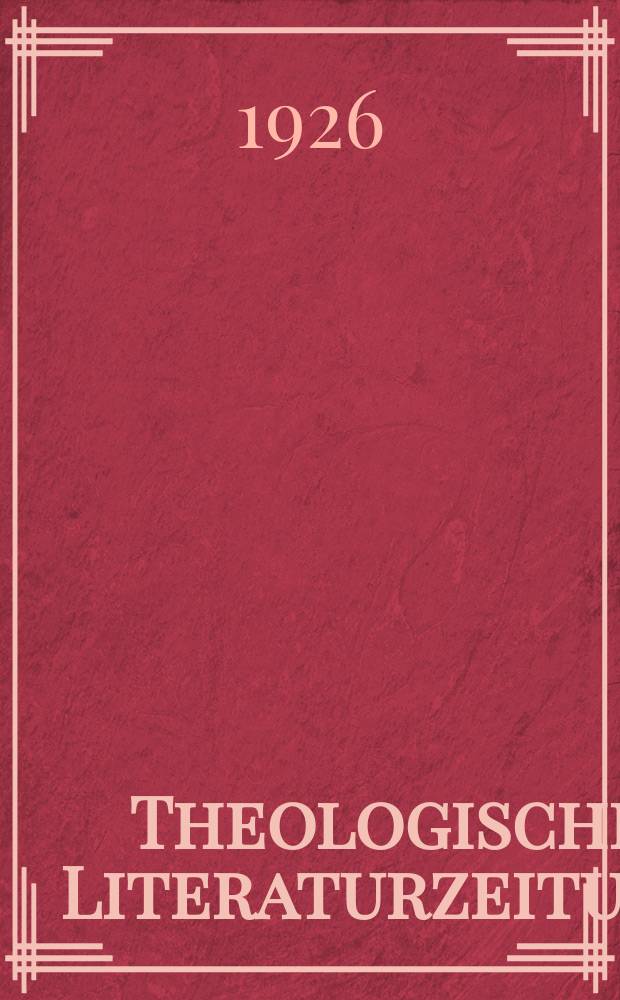 Theologische Literaturzeitung : Begrundet von Emil Schürer und Adolf von Harnack. J.51 1926, №3
