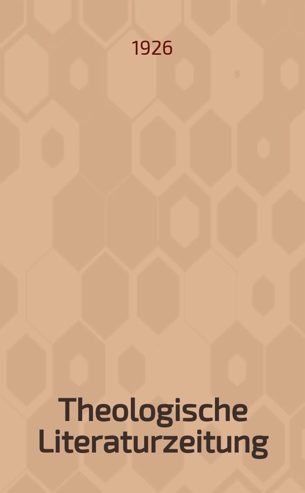 Theologische Literaturzeitung : Begrundet von Emil Schürer und Adolf von Harnack. J.51 1926, №17