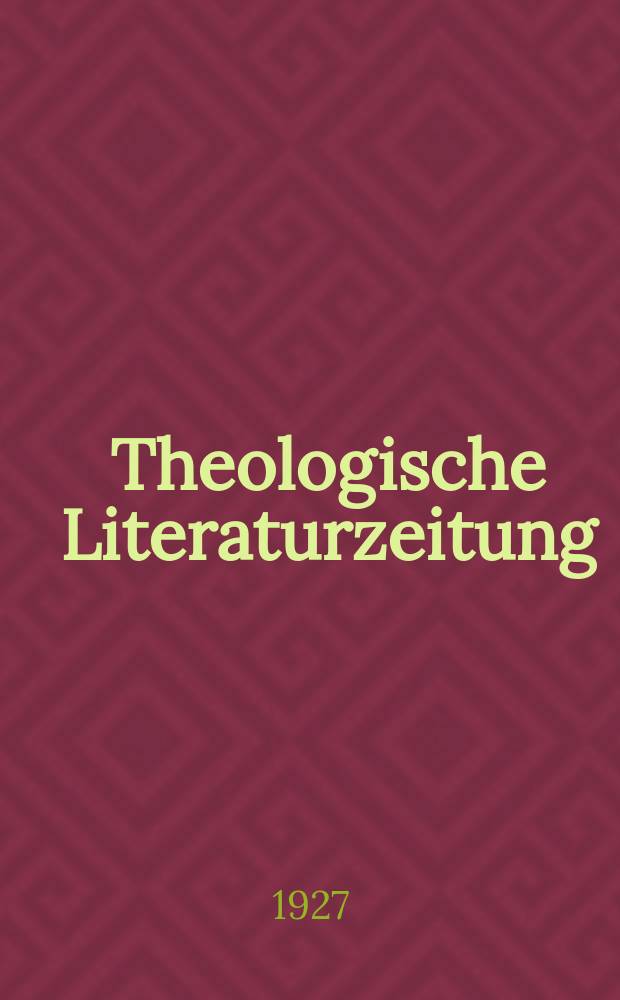 Theologische Literaturzeitung : Begrundet von Emil Schürer und Adolf von Harnack. J.52 1927, №23