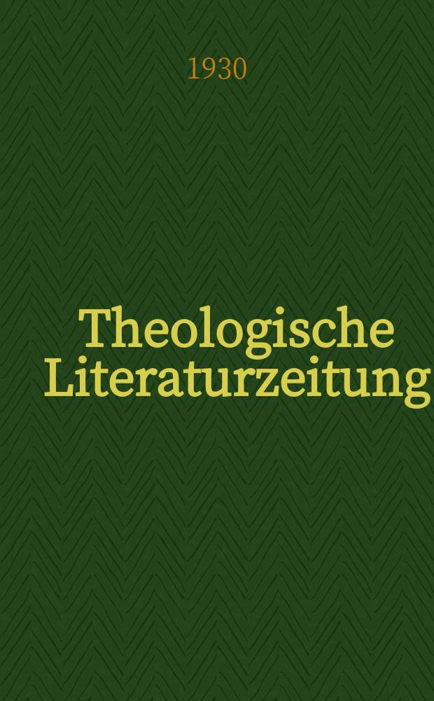 Theologische Literaturzeitung : Begrundet von Emil Schürer und Adolf von Harnack. J.55 1930, №10