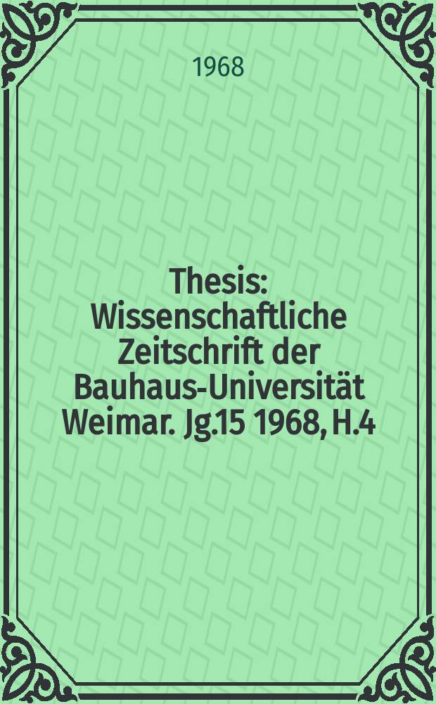 Thesis : Wissenschaftliche Zeitschrift der Bauhaus-Universität Weimar. Jg.15 1968, H.4