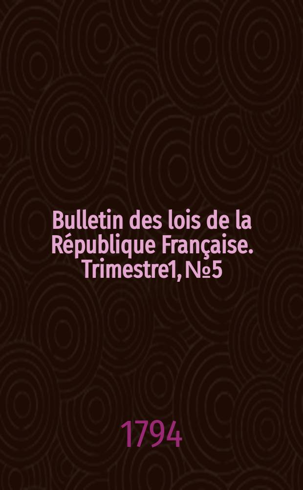 Bulletin des lois de la République Française. Trimestre1, №5