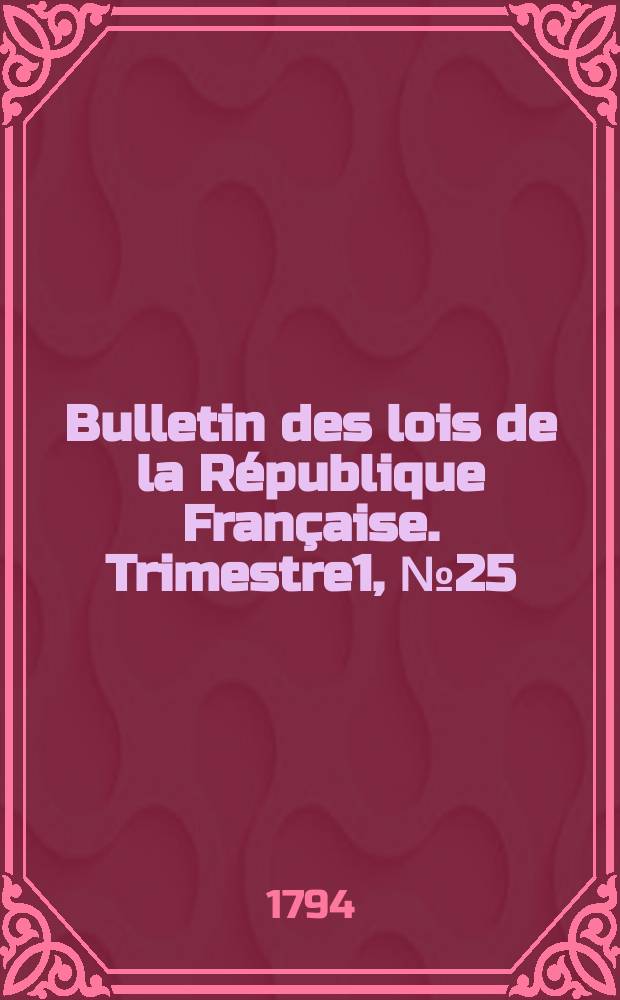 Bulletin des lois de la République Française. Trimestre1, №25