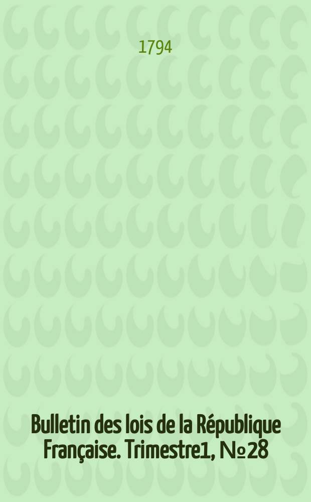 Bulletin des lois de la République Française. Trimestre1, №28
