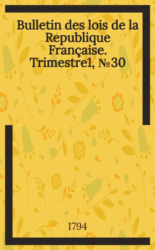 Bulletin des lois de la République Française. Trimestre1, №30