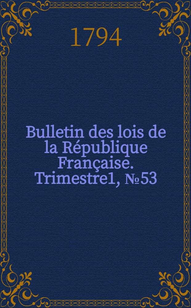Bulletin des lois de la République Française. Trimestre1, №53