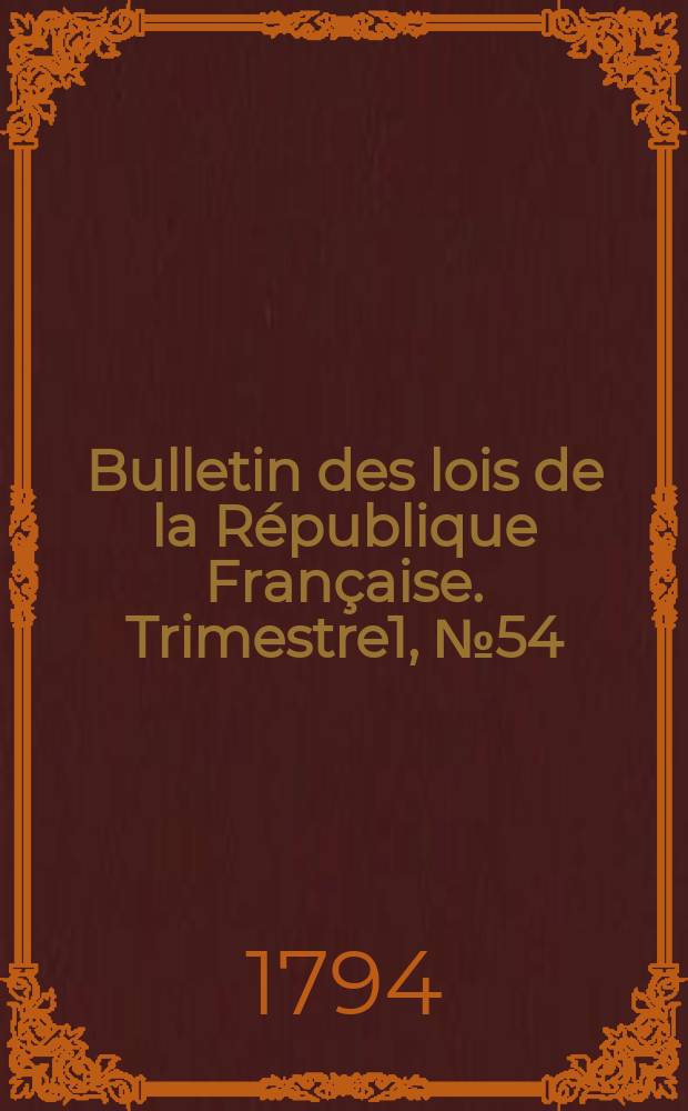 Bulletin des lois de la République Française. Trimestre1, №54