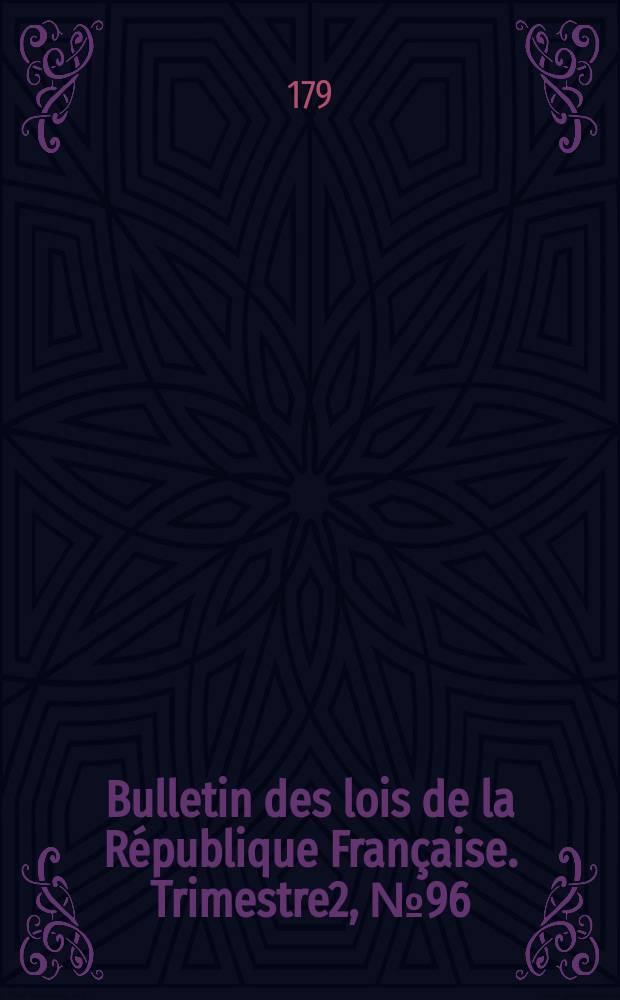 Bulletin des lois de la République Française. Trimestre2, №96