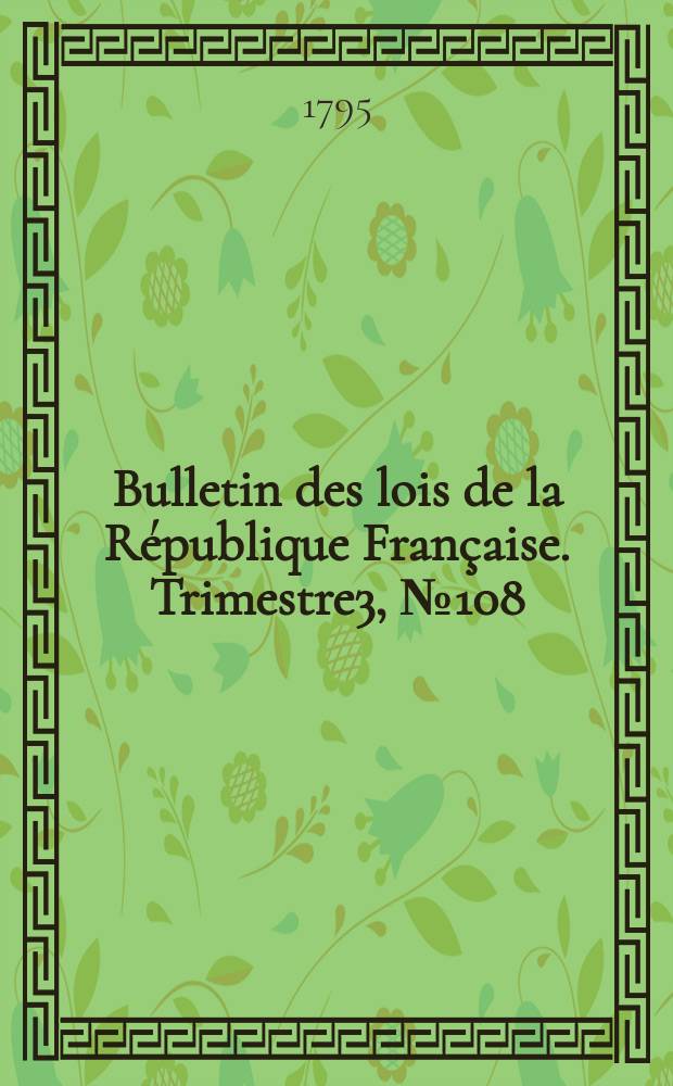 Bulletin des lois de la République Française. Trimestre3, №108