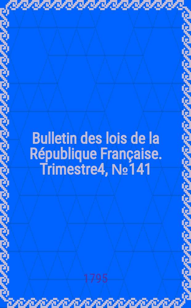 Bulletin des lois de la République Française. Trimestre4, №141