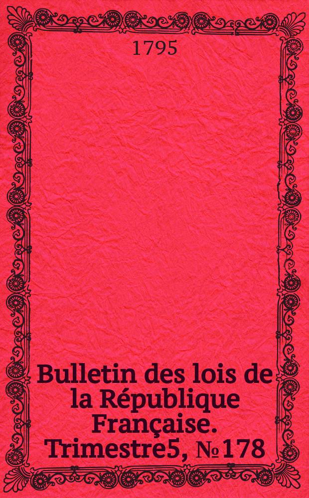 Bulletin des lois de la République Française. Trimestre5, №178