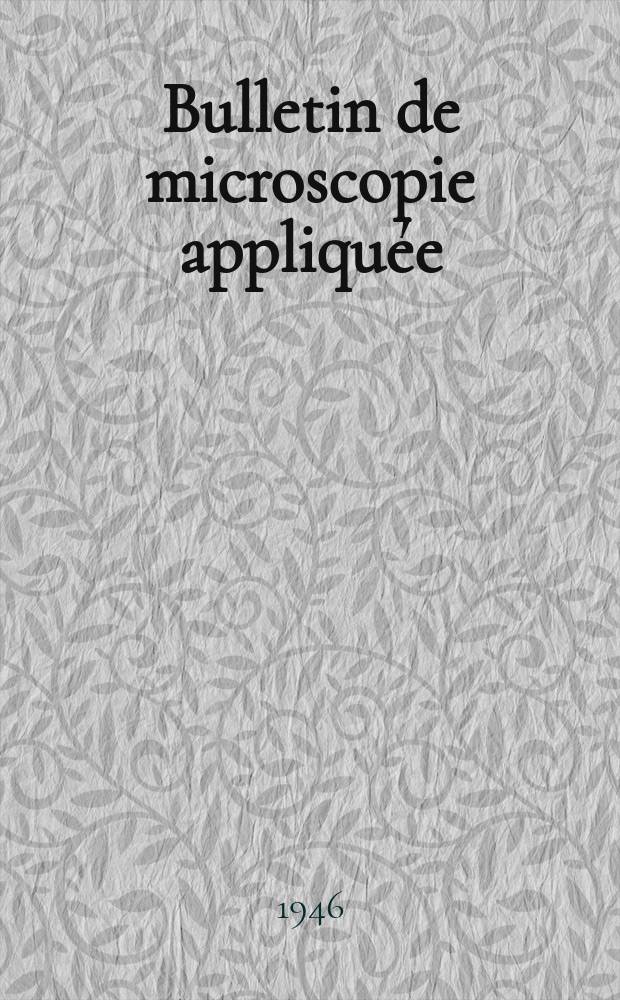 Bulletin de microscopie appliqu&eacute;e : Microscopie et Bulletin d&rsquo;histologie appliqu&eacute;e r&eacute;unis Organe de la Soci&eacute;t&eacute; fran&ccedil;aise de microscopie th&eacute;orique et appliqu&eacute;e. Ann&eacute;e23 1946, T.23, №5