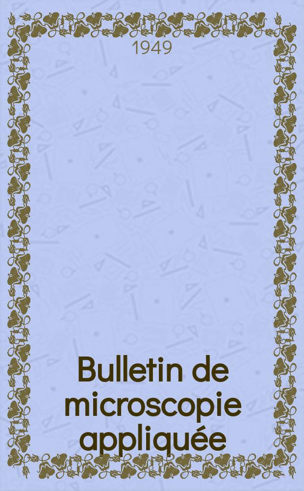 Bulletin de microscopie appliquée : Microscopie et Bulletin d’histologie appliquée réunis Organe de la Société française de microscopie théorique et appliquée. Vol.26, №7