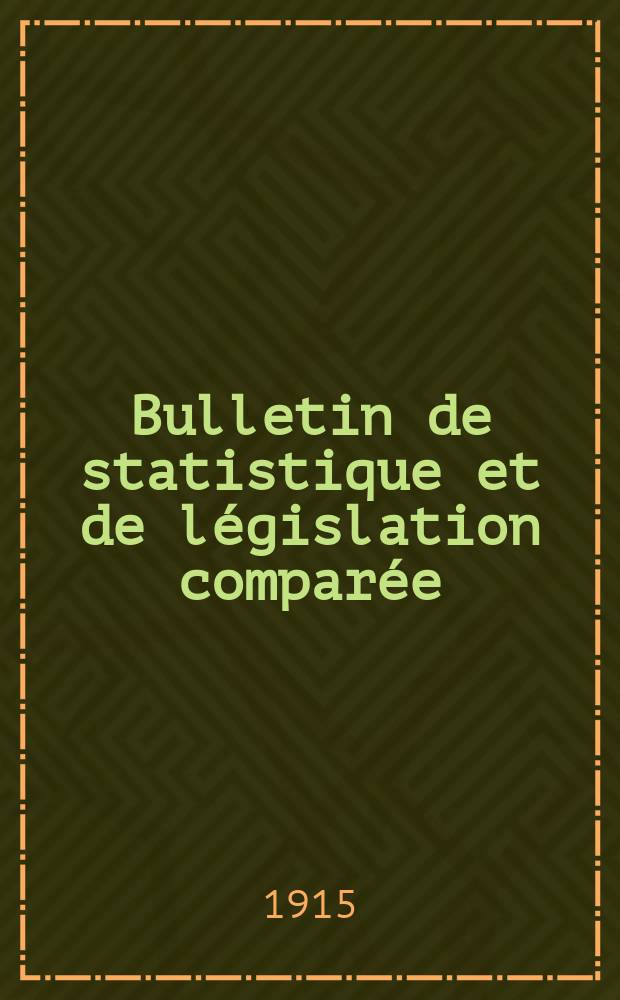 Bulletin de statistique et de l&eacute;gislation compar&eacute;e : [R&eacute;publique Fran&ccedil;aise Minist&egrave;re des finances]. An.39 1915, №11