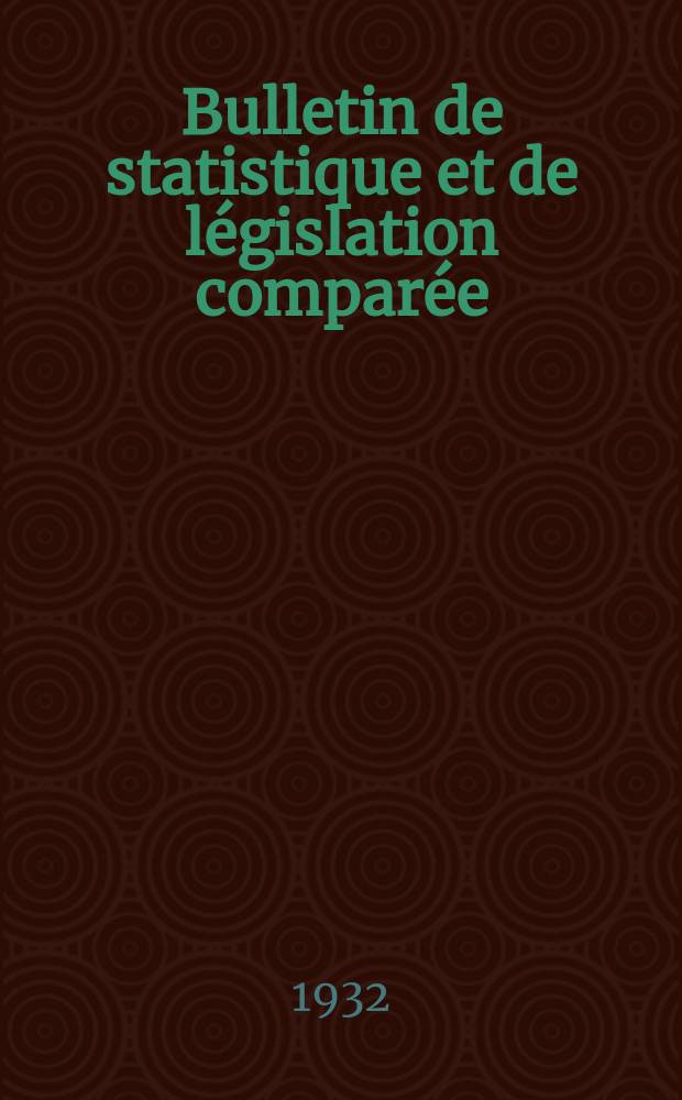 Bulletin de statistique et de l&eacute;gislation compar&eacute;e : [R&eacute;publique Fran&ccedil;aise Minist&egrave;re des finances]. An.56 1932, T.111, №2