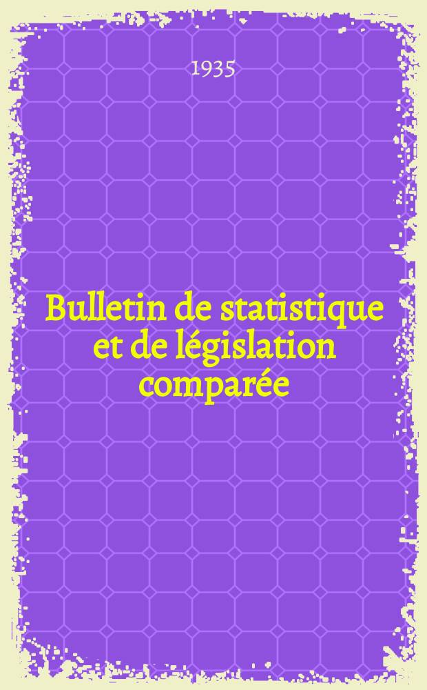 Bulletin de statistique et de l&eacute;gislation compar&eacute;e : [R&eacute;publique Fran&ccedil;aise Minist&egrave;re des finances]. An.59 1935, T.117, №5