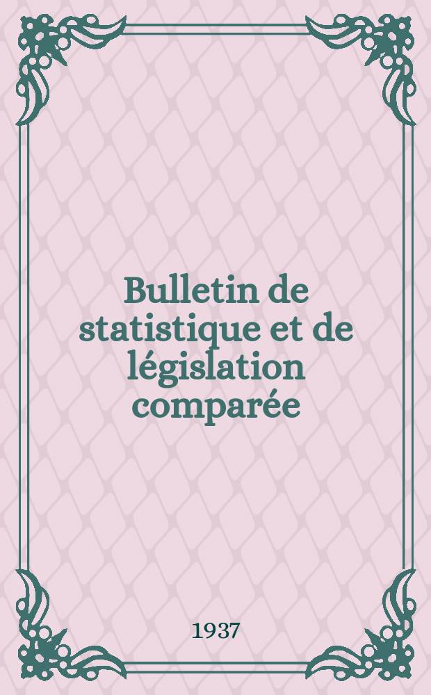 Bulletin de statistique et de législation comparée : [République Française Ministère des finances]. An.61 1937, T.122, №7