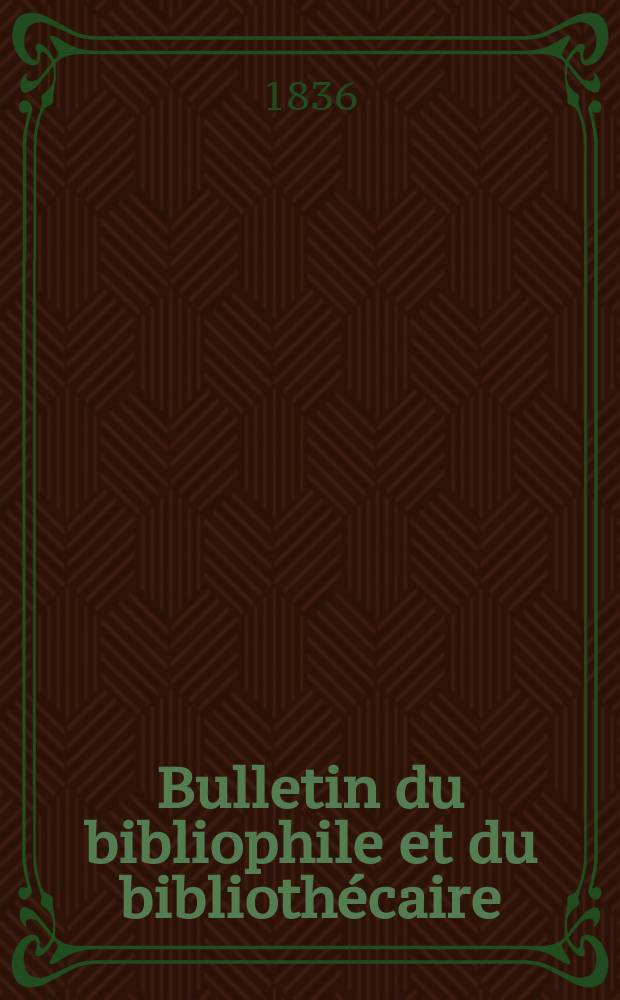Bulletin du bibliophile et du bibliothécaire : Revue mensuelle contenant des notices bibliographiques, philologiques, historiques, littéraires et le catalogue raisonné des livres de l’éditeur. Sér.2, №9