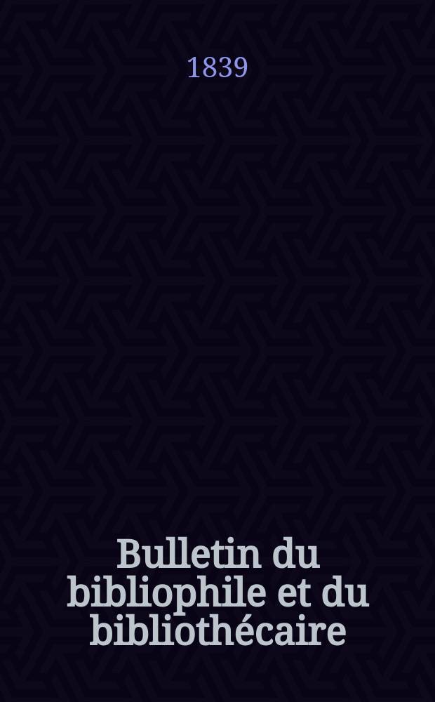 Bulletin du bibliophile et du bibliothécaire : Revue mensuelle contenant des notices bibliographiques, philologiques, historiques, littéraires et le catalogue raisonné des livres de l’éditeur. Sér.3, №19