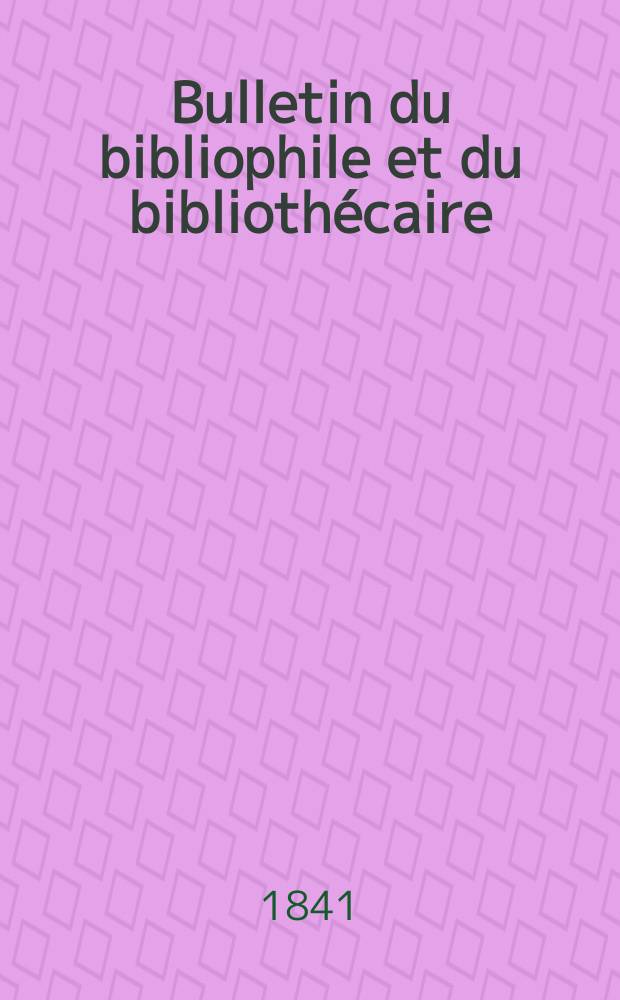 Bulletin du bibliophile et du bibliothécaire : Revue mensuelle contenant des notices bibliographiques, philologiques, historiques, littéraires et le catalogue raisonné des livres de l’éditeur. Sér.4, №20