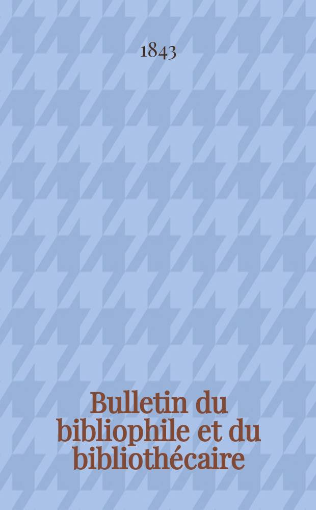 Bulletin du bibliophile et du bibliothécaire : Revue mensuelle contenant des notices bibliographiques, philologiques, historiques, littéraires et le catalogue raisonné des livres de l’éditeur. Sér.6, №10
