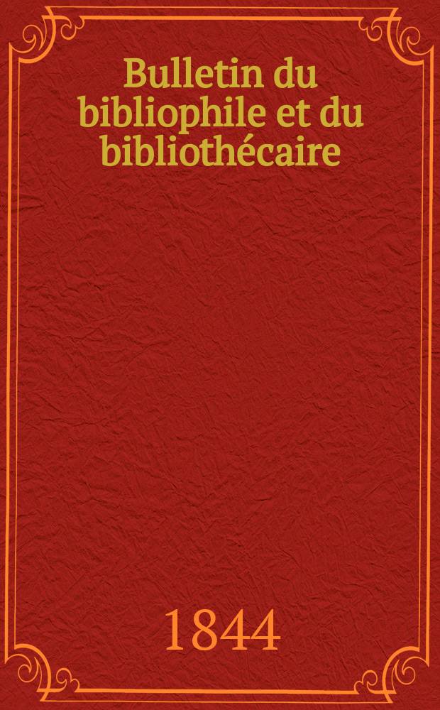 Bulletin du bibliophile et du bibliothécaire : Revue mensuelle contenant des notices bibliographiques, philologiques, historiques, littéraires et le catalogue raisonné des livres de l’éditeur. Sér.6, №15